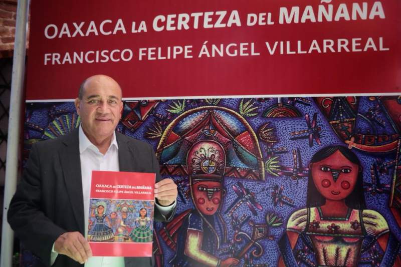 Carteles Editores presenta “Oaxaca la certeza del   mañana” de Francisco Ángel Villarreal